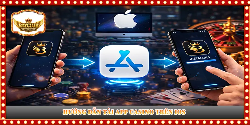 Hướng dẫn tải app casino trên iOS