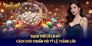 Bạch Thủ Lô Là Gì? Cách Chơi Chuẩn Với Tỷ Lệ Thắng Lớn
