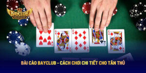 Bài Cào BAYCLUB - Cách Chơi Chi Tiết Cho Tân Thủ