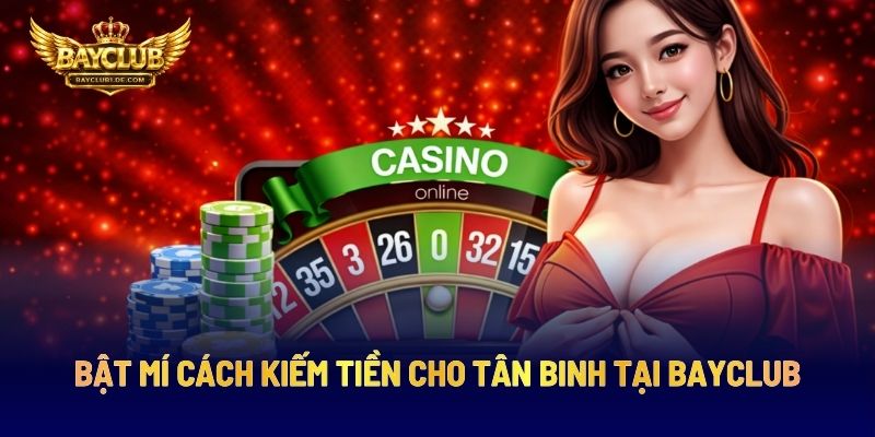 Bật Mí Cách Kiếm Tiền Cho Tân Binh Tại BAYCLUB