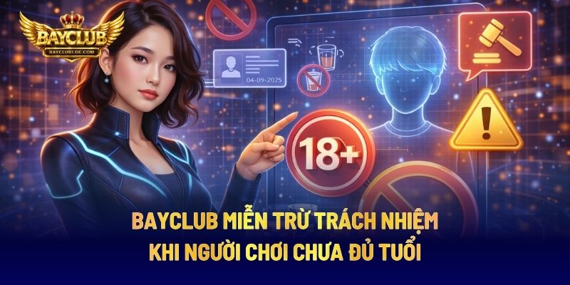 BAYCLUB Miễn Trừ Trách Nhiệm Khi Người Chơi Chưa Đủ Tuổi