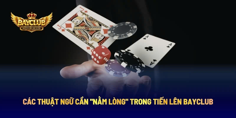 Các Thuật Ngữ Cần "Nằm Lòng" Trong Tiến Lên BAYCLUB