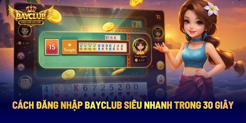 Cách Đăng Nhập BAYCLUB Siêu Nhanh Trong 30 Giây
