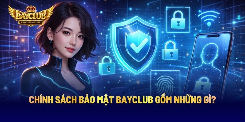 Chính Sách Bảo Mật BAYCLUB Gồm Những Gì?