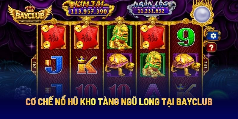 Cơ Chế Nổ Hũ Kho Tàng Ngũ Long Tại BAYCLUB