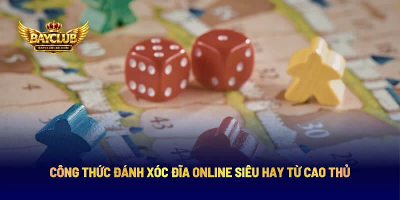 Công Thức Đánh Xóc Đĩa Online Siêu Hay Từ Cao Thủ