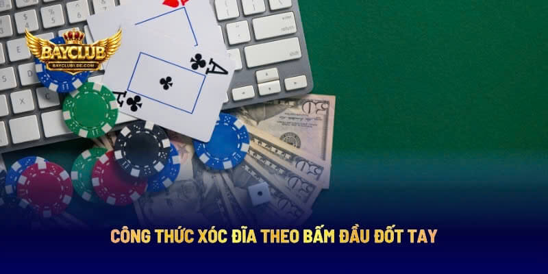 Công Thức Xóc Đĩa Theo Bấm Đầu Đốt Tay