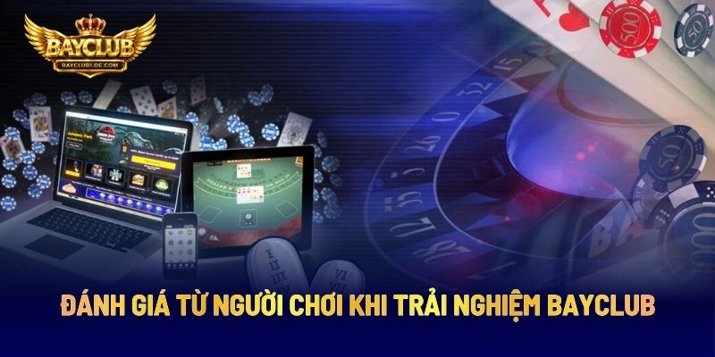 Đánh Giá Từ Người Chơi Khi Trải Nghiệm BAYCLUB