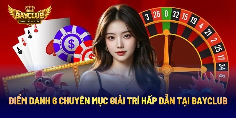 Điểm Danh 6 Chuyên Mục Giải Trí Hấp Dẫn Tại BAYCLUB