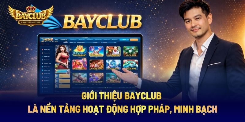 Giới Thiệu BAYCLUB Là Nền Tảng Hoạt Động Hợp Pháp, Minh Bạch