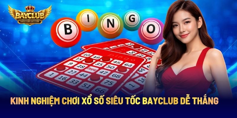 Kinh Nghiệm Chơi Xổ Số Siêu Tốc BAYCLUB Dễ Thắng