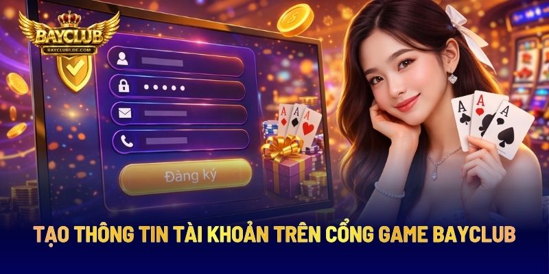 Tạo Thông Tin Tài Khoản Trên Cổng Game BAYCLUB